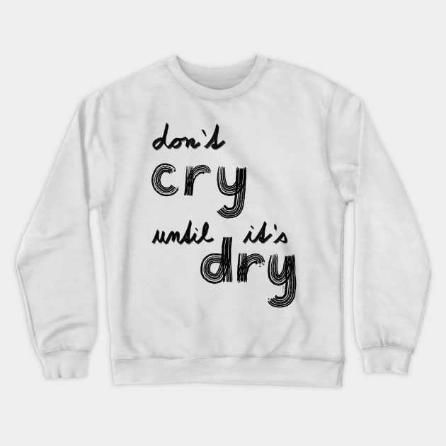 don't cry until is dry rule meme tie dye Crewneck Sweatshirt by Pragonette